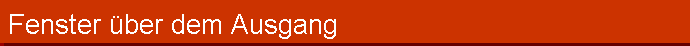 Fenster ber dem Ausgang