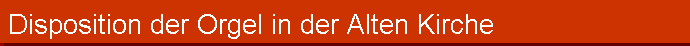 Disposition der Orgel in der Alten Kirche