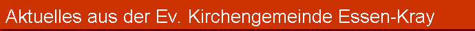 Aktuelles aus der Ev. Kirchengemeinde Essen-Kray