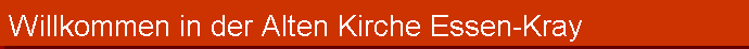 Willkommen in der Alten Kirche Essen-Kray