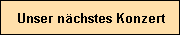 Unser nchstes Konzert