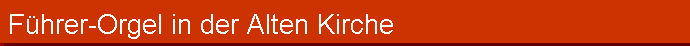 Fhrer-Orgel in der Alten Kirche