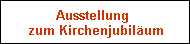 Ausstellung 
zum Kirchenjubilum