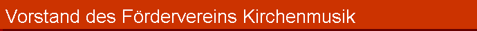 Vorstand des Frdervereins Kirchenmusik